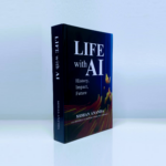 Life with AI: Where We Are, Where We Are Going, and What We Must Get Right